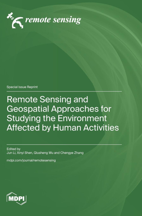 Könyv Remote Sensing and Geospatial Approaches for Studying the Environment Affected by Human Activities 