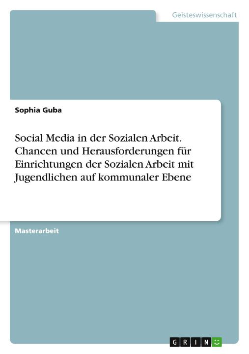 Kniha Social Media in der Sozialen Arbeit. Chancen und Herausforderungen für Einrichtungen der Sozialen Arbeit mit Jugendlichen auf kommunaler Ebene 