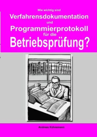 Carte Wie wichtig sind Verfahrensdokumentation und Programmierprotokolle für die Betriebsprüfung? Andreas Kühnemann