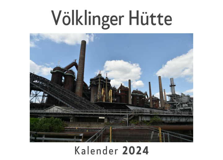 Kalendář/Diář Völklinger Hütte (Wandkalender 2024, Kalender DIN A4 quer, Monatskalender im Querformat mit Kalendarium, Das perfekte Geschenk) 