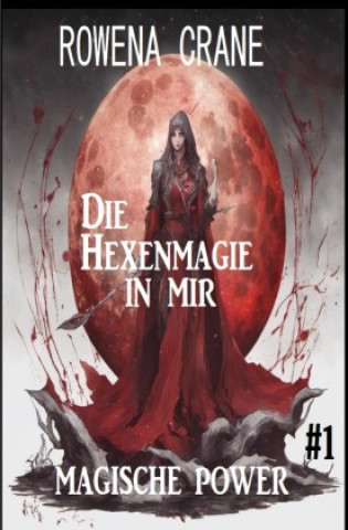 Knjiga Die Hexenmagie in mir: Magische Power 1 Rowena Crane