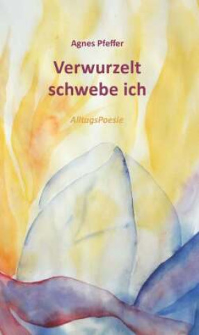 Knjiga Verwurzelt schwebe ich Agnes Pfeffer