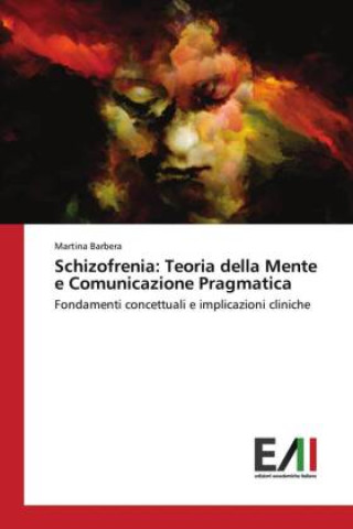 Könyv Schizofrenia: Teoria della Mente e Comunicazione Pragmatica 