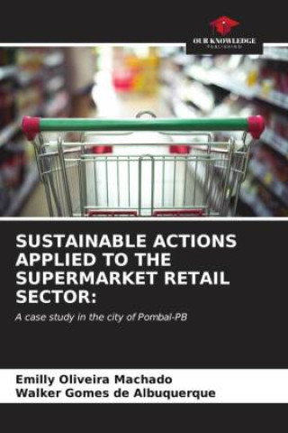 Книга SUSTAINABLE ACTIONS APPLIED TO THE SUPERMARKET RETAIL SECTOR: Emilly Oliveira Machado