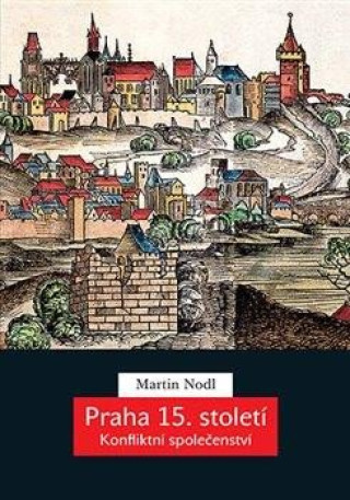 Könyv Praha 15. století - Konfliktní společenství Martin Nodl