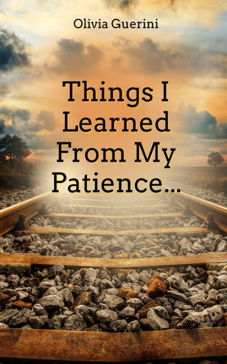 Knjiga Things I Learned From My Patience... Olivia Guerini
