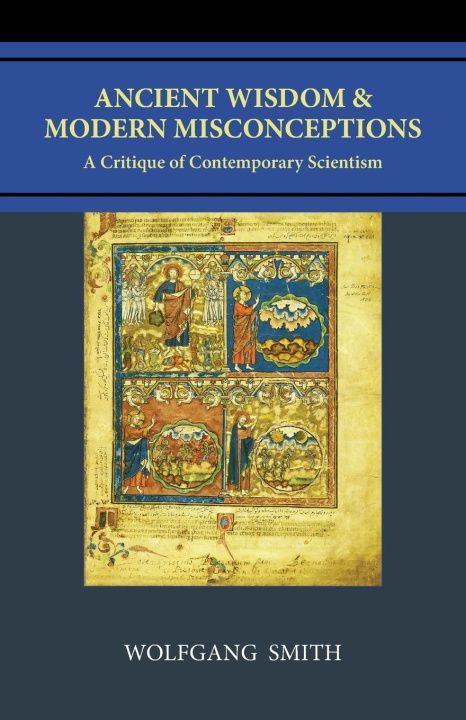 Knjiga Ancient Wisdom and Modern Misconceptions Wolfgang Smith