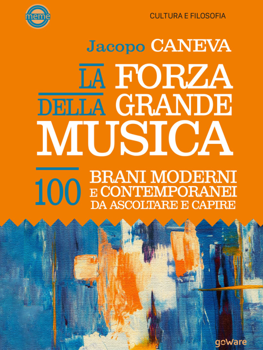 Könyv forza della grande musica. 100 brani moderni e contemporanei da ascoltare e capire Jacopo Caneva