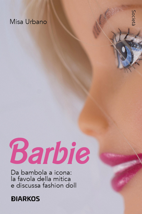 Könyv Barbie. Da bambola a icona: la favola della mitica e discussa fashion doll Misa Urbano
