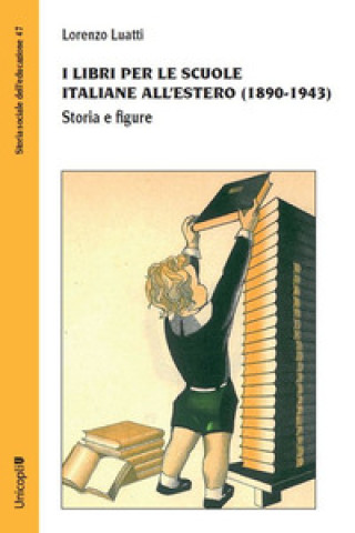 Carte libri per le scuole italiane all'estero (1890-1943). Storia e figure Lorenzo Luatti