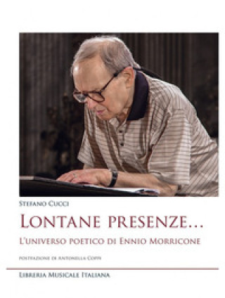 Knjiga Lontane presenze... L'universo poetico di Ennio Morricone Stefano Cucci