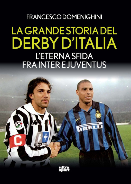 Kniha grande storia del derby d'Italia. L'eterna sfida fra Inter e Juventus Francesco Domenighini