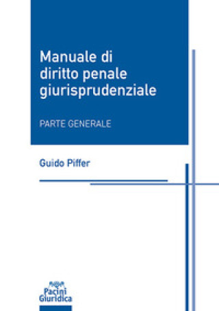 Carte Manuale di diritto penale giurisprudenziale. Parte generale Guido Piffer
