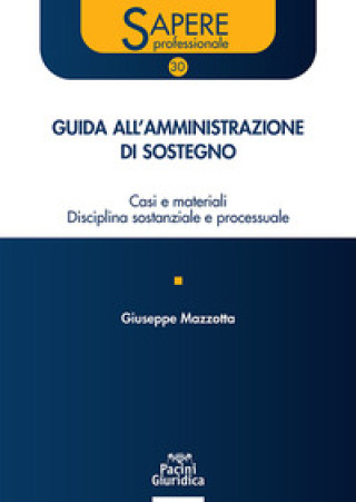 Kniha Guida all'amministrazione di sostegno. Casi e materiali disciplina sostanziale e processuale Giuseppe Mazzotta