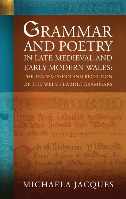 Könyv Grammar and Poetry in Late Medieval and Early Modern Wales Michaela Jacques