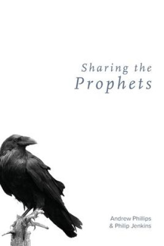 Knjiga Sharing the Prophets Philip Jenkins