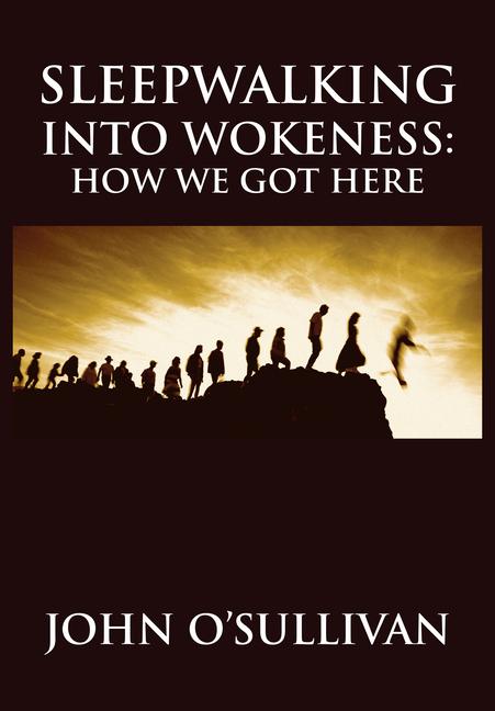 Knjiga Sleepwalking Into Wokeness John O`qsullivan