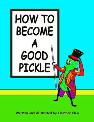 Knjiga How To Become A Good Pickle 