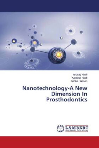 Könyv Nanotechnology-A New Dimension In Prosthodontics Kalpana Hasti