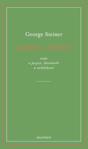 Книга Jazyk a ticho, eseje o jazyce, literatuře a nelidskosti George Steiner