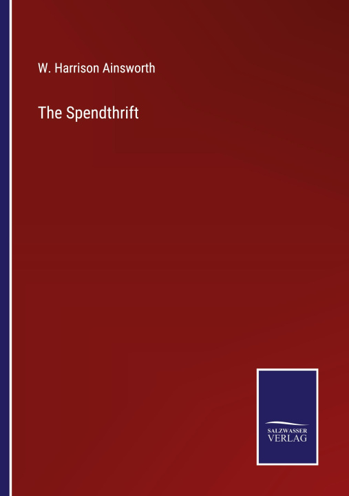 Buch The Spendthrift W. Harrison Ainsworth
