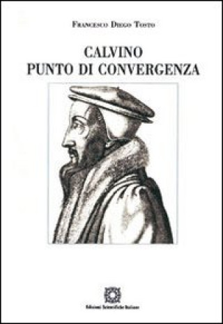 Kniha Calvino punto di convergenza. Simbolismo e presenza reale nella Santa Cerra Francesco Diego Tosto