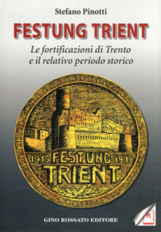 Carte Festung Trient. Le fortificazioni di Trento e il relativo periodo storico Stefano Pinotti