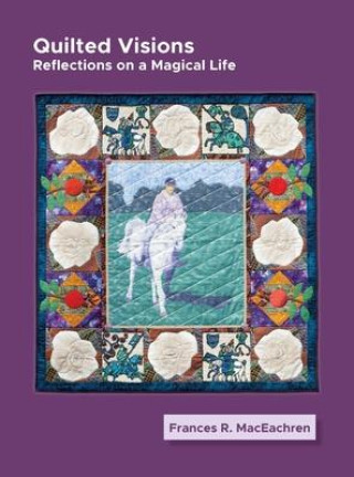 Knjiga Quilted Visions Frances Rogallo MacEachren