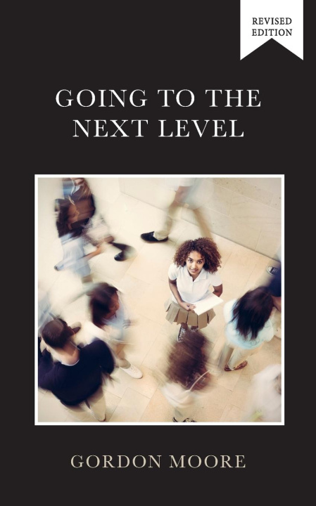 Book Going to the Next Level Gordon Moore