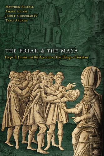 Könyv The Friar and the Maya: Diego de Landa and the Account of the Things of Yucatan Restall