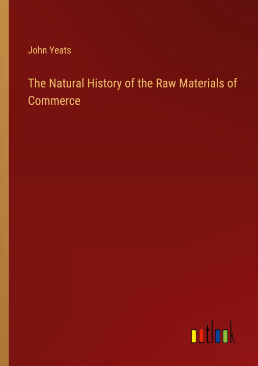 Книга The Natural History of the Raw Materials of Commerce 