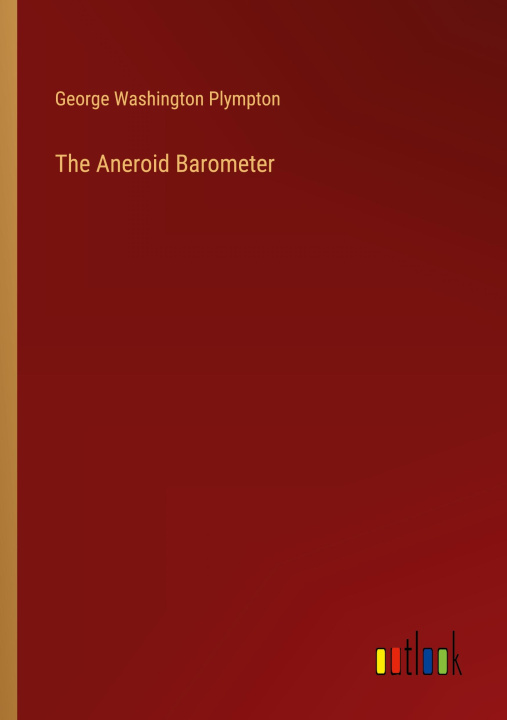 Knjiga The Aneroid Barometer George Washington Plympton