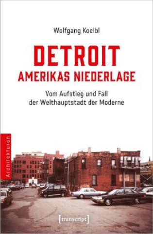 Carte Detroit - Amerikas Niederlage Wolfgang Koelbl