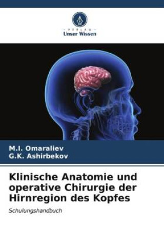Könyv Klinische Anatomie und operative Chirurgie der Hirnregion des Kopfes G. K. Ashirbekov
