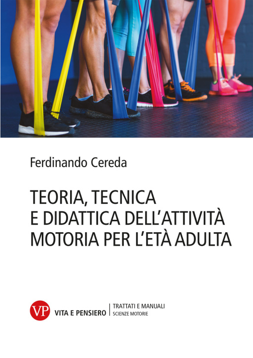 Könyv Teoria tecnica e didattica dell'attività motoria per l'età adulta Ferdinando Cereda