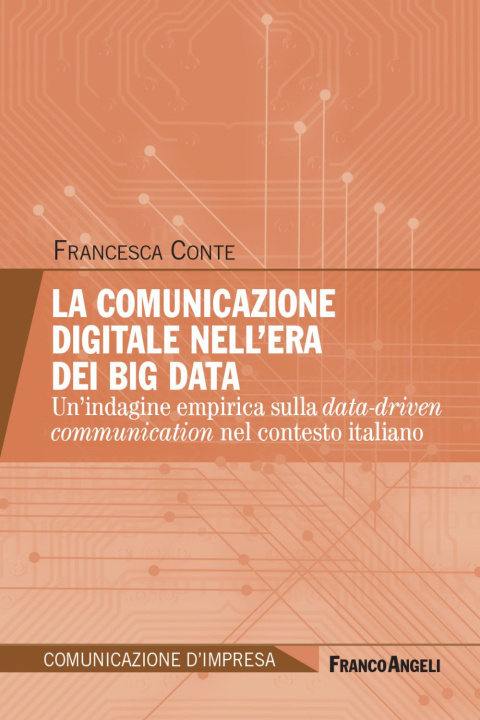Könyv comunicazione digitale nell'era dei Big Data. Un’indagine empirica sulla data-driven communication nel contesto italiano Francesca Conte