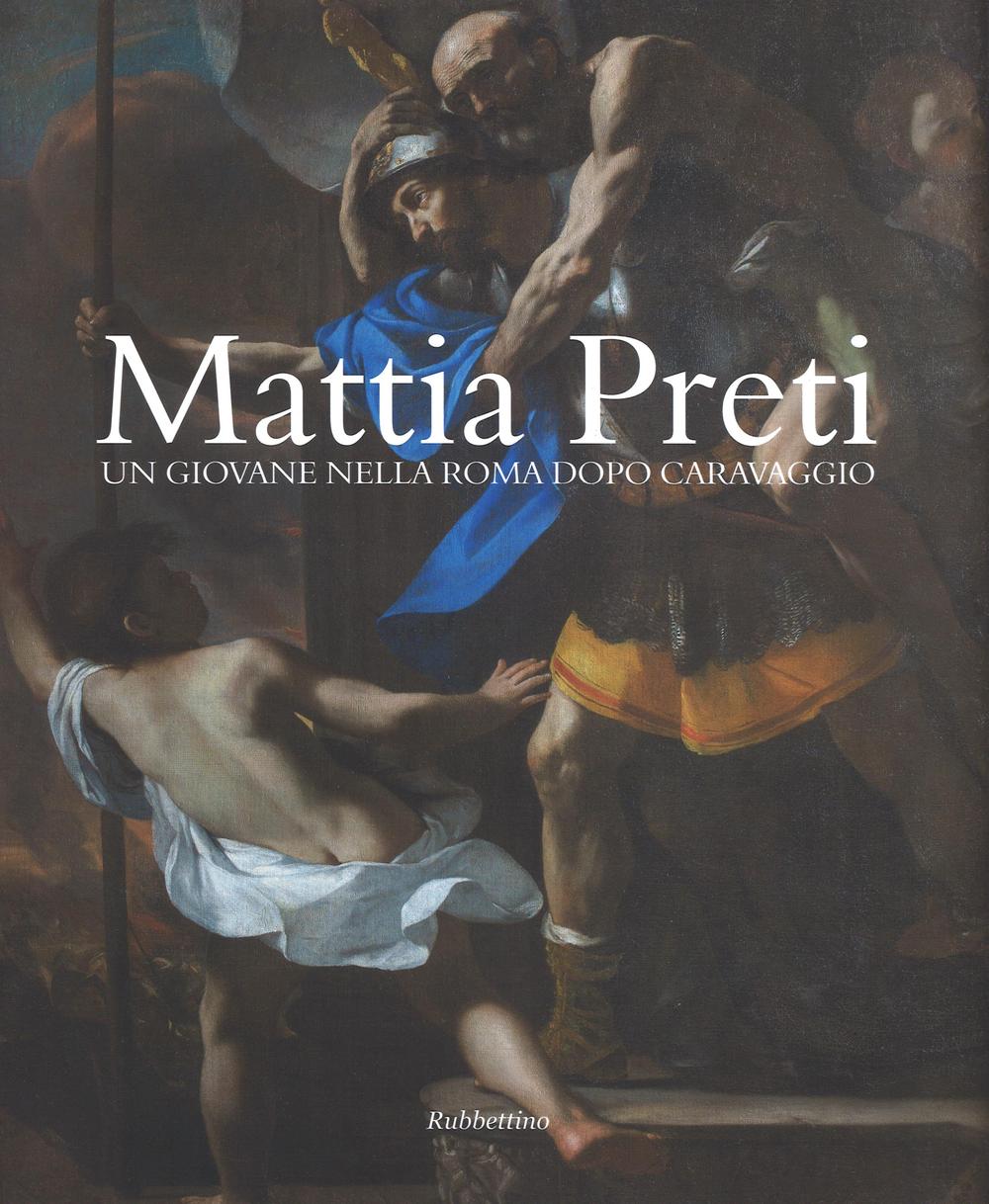 Carte Mattia Preti. Un giovane nella Roma dopo Caravaggio 