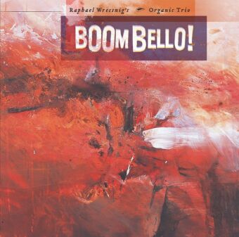 Hanganyagok Boom Bello!, 1 Audio-CD Raphael Wressing's Organic Trio