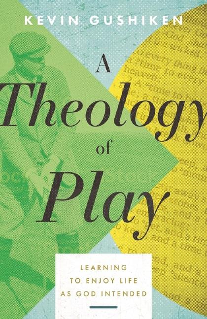 Knjiga A Theology of Play Kevin Gushiken