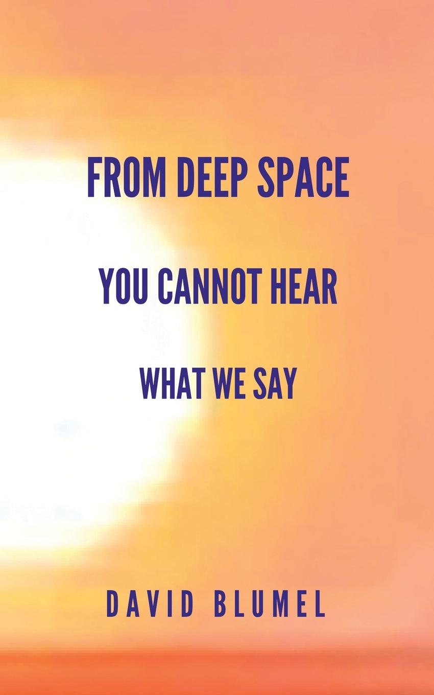 Knjiga From Deep Space You Cannot  Hear What We Say David Blumel