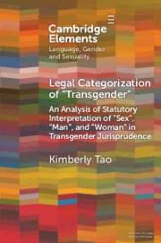 Carte Legal Categorization of ‘Transgender’: An Analysis of Statutory Interpretation of ‘Sex’, ‘Man’, and ‘Woman’ in Transgender Jurisprudence Kimberly Tao