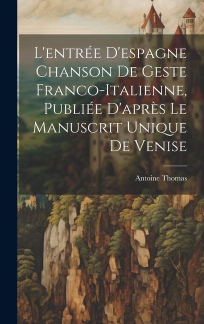 Livre L'entrée D'espagne Chanson de Geste Franco-Italienne, Publiée D'apr?s Le Manuscrit Unique de Venise 