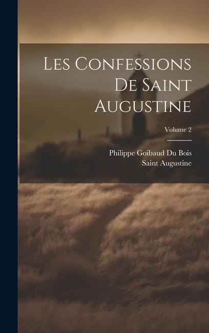 Knjiga Les Confessions De Saint Augustine; Volume 2 Philippe Goibaud Du Bois
