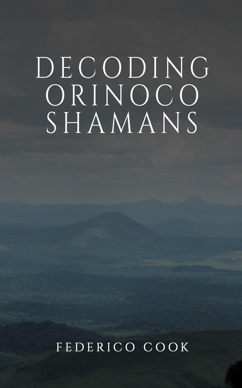 Knjiga Decoding Orinoco Shamans Federico Cook