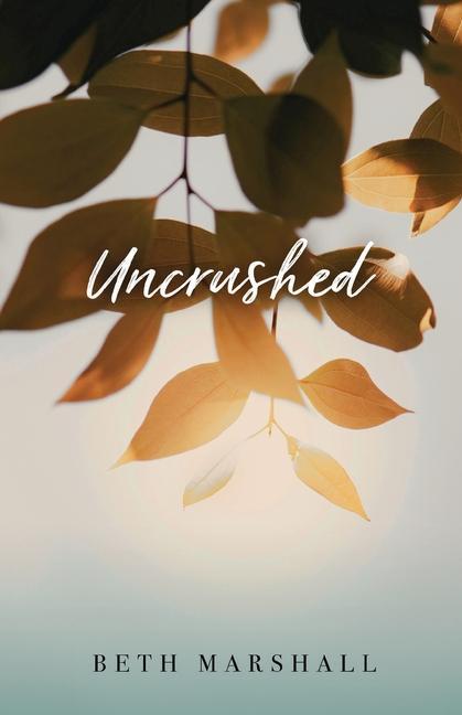 Knjiga Uncrushed Beth Marshall