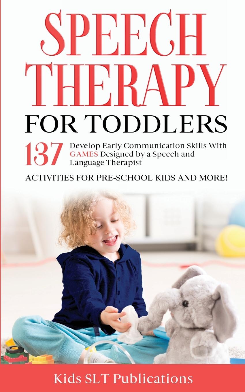 Kniha Speech Therapy for  Toddlers  Develop Early Communication  Skills With 137 GAMES Designed  by a Speech and Language  Therapist  Activities for Pre-Sch 