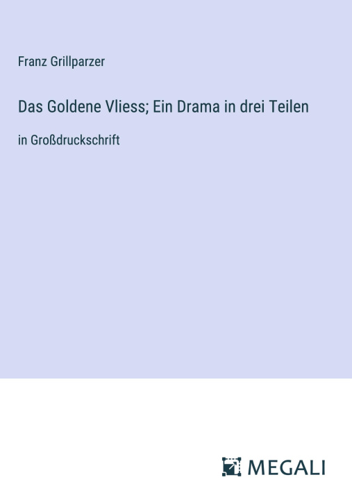 Kniha Das Goldene Vliess; Ein Drama in drei Teilen 