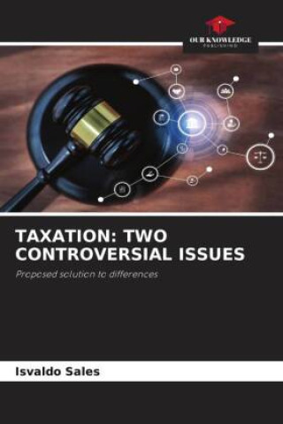 Knjiga TAXATION: TWO CONTROVERSIAL ISSUES Isvaldo Sales