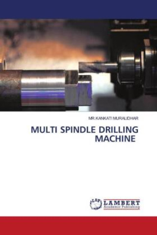 Knjiga MULTI SPINDLE DRILLING MACHINE MR.KANKATI MURALIDHAR