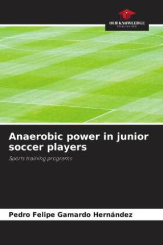 Knjiga Anaerobic power in junior soccer players Pedro Felipe Gamardo Hernández